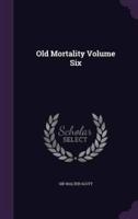 Old Mortality Volume Six