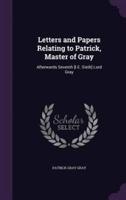 Letters and Papers Relating to Patrick, Master of Gray