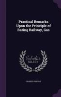 Practical Remarks Upon the Principle of Rating Railway, Gas