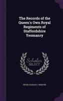 The Records of the Queen's Own Royal Regiments of Staffordshire Yeomanry