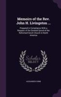 Memoirs of the Rev. John H. Livingston ...