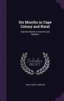 Six Months in Cape Colony and Natal
