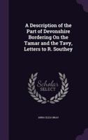A Description of the Part of Devonshire Bordering On the Tamar and the Tavy, Letters to R. Southey