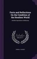 Facts and Reflections On the Condition of the Heathen World