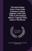 The Early Italian Poets, From Ciullo D'alcamo to Dante Alighieri, 1100-1200-1300, in the Original Metres. Together With Dante's Vita Nuova