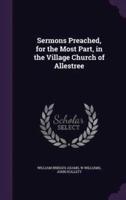 Sermons Preached, for the Most Part, in the Village Church of Allestree