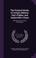The Poetical Works of Joseph Addison, Gay's Fables, and Somerville's Chase