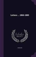 Letters ... 1866-1885