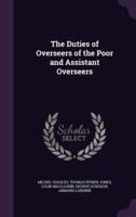The Duties of Overseers of the Poor and Assistant Overseers