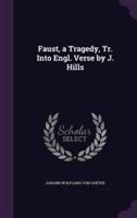 Faust, a Tragedy, Tr. Into Engl. Verse by J. Hills