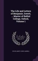 The Life and Letters of Benjamin Jowett, ... Master of Balliol College, Oxford, Volume 1