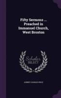 Fifty Sermons ... Preached in Immanuel Church, West Broxton