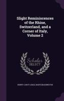 Slight Reminiscences of the Rhine, Switzerland, and a Corner of Italy, Volume 2