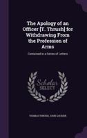The Apology of an Officer [T. Thrush] for Withdrawing From the Profession of Arms
