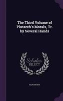 The Third Volume of Plutarch's Morals, Tr. By Several Hands