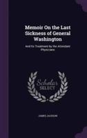 Memoir On the Last Sickness of General Washington
