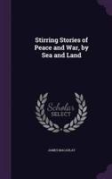 Stirring Stories of Peace and War, by Sea and Land