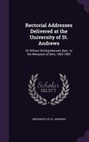 Rectorial Addresses Delivered at the University of St. Andrews