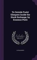 Ye Outside Fools! Glimpses Inside the Stock Exchange, by Erasmus Pinto