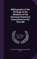 Bibliography of the Writings of the Members of the American Historical Association for the Year 189