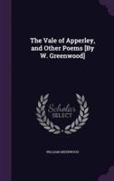 The Vale of Apperley, and Other Poems [By W. Greenwood]