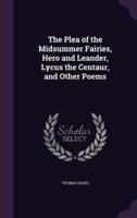 The Plea of the Midsummer Fairies, Hero and Leander, Lycus the Centaur, and Other Poems
