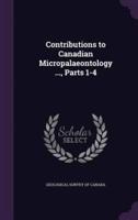 Contributions to Canadian Micropalaeontology ..., Parts 1-4