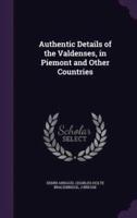 Authentic Details of the Valdenses, in Piemont and Other Countries