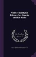 Charles Lamb; His Friends, His Haunts, and His Books