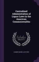 Centralized Administration of Liquor Laws in the American Commonwealths