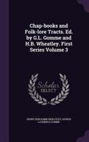 Chap-Books and Folk-Lore Tracts. Ed. By G.L. Gomme and H.B. Wheatley. First Series Volume 3