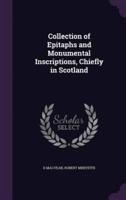 Collection of Epitaphs and Monumental Inscriptions, Chiefly in Scotland