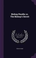Bishop Pendle; or, The Bishop's Secret