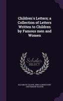 Children's Letters; a Collection of Letters Written to Children by Famous Men and Women