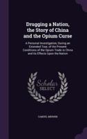 Drugging a Nation, the Story of China and the Opium Curse
