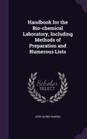 Handbook for the Bio-Chemical Laboratory, Including Methods of Preparation and Numerous Lists