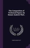 The Composition of Technical Papers, by Homer Andrew Watt..
