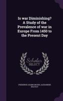 Is War Diminishing? A Study of the Prevalence of War in Europe From 1450 to the Present Day