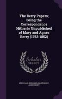 The Berry Papers; Being the Correspondence Hitherto Unpublished of Mary and Agnes Berry (1763-1852)