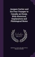 Jacques Cartier and His Four Voyages to Canada; an Essay, With Historical, Explanatory and Philological Notes