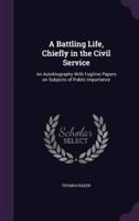 A Battling Life, Chiefly in the Civil Service