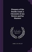 Pioneers of the Pacific Coast; a Chronicle of Sea Rovers and Fur Hunters