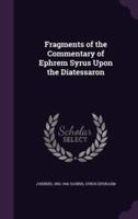 Fragments of the Commentary of Ephrem Syrus Upon the Diatessaron