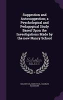 Suggestion and Autosuggestion; a Psychological and Pedagogical Study Based Upon the Investigations Made by the New Nancy School