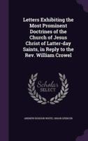 Letters Exhibiting the Most Prominent Doctrines of the Church of Jesus Christ of Latter-Day Saints, in Reply to the Rev. William Crowel