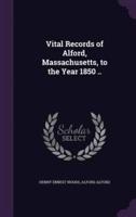 Vital Records of Alford, Massachusetts, to the Year 1850 ..