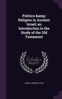 Politics & Religion in Ancient Israel; an Introduction to the Study of the Old Testament