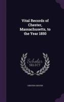 Vital Records of Chester, Massachusetts, to the Year 1850