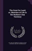 The Great Fur Land; or, Sketches of Life in the Hudson's Bay Territory