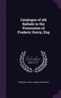 Catalogue of Old Ballads in the Possession of Frederic Ouvry, Esq